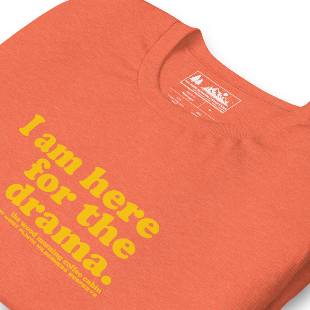 I am here for the drama - gold text on orange heather cotton t-shirt