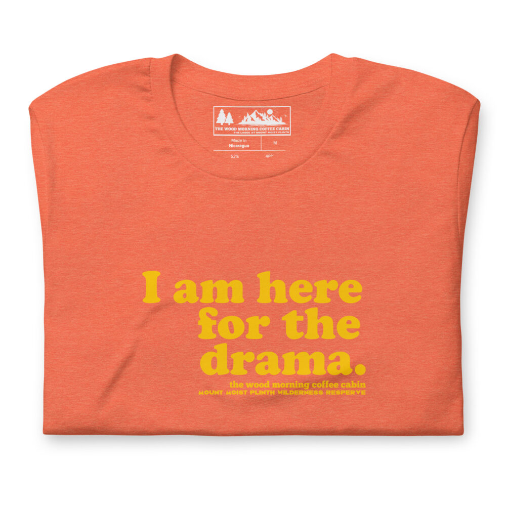 I am here for the drama - gold text on orange heather cotton t-shirt