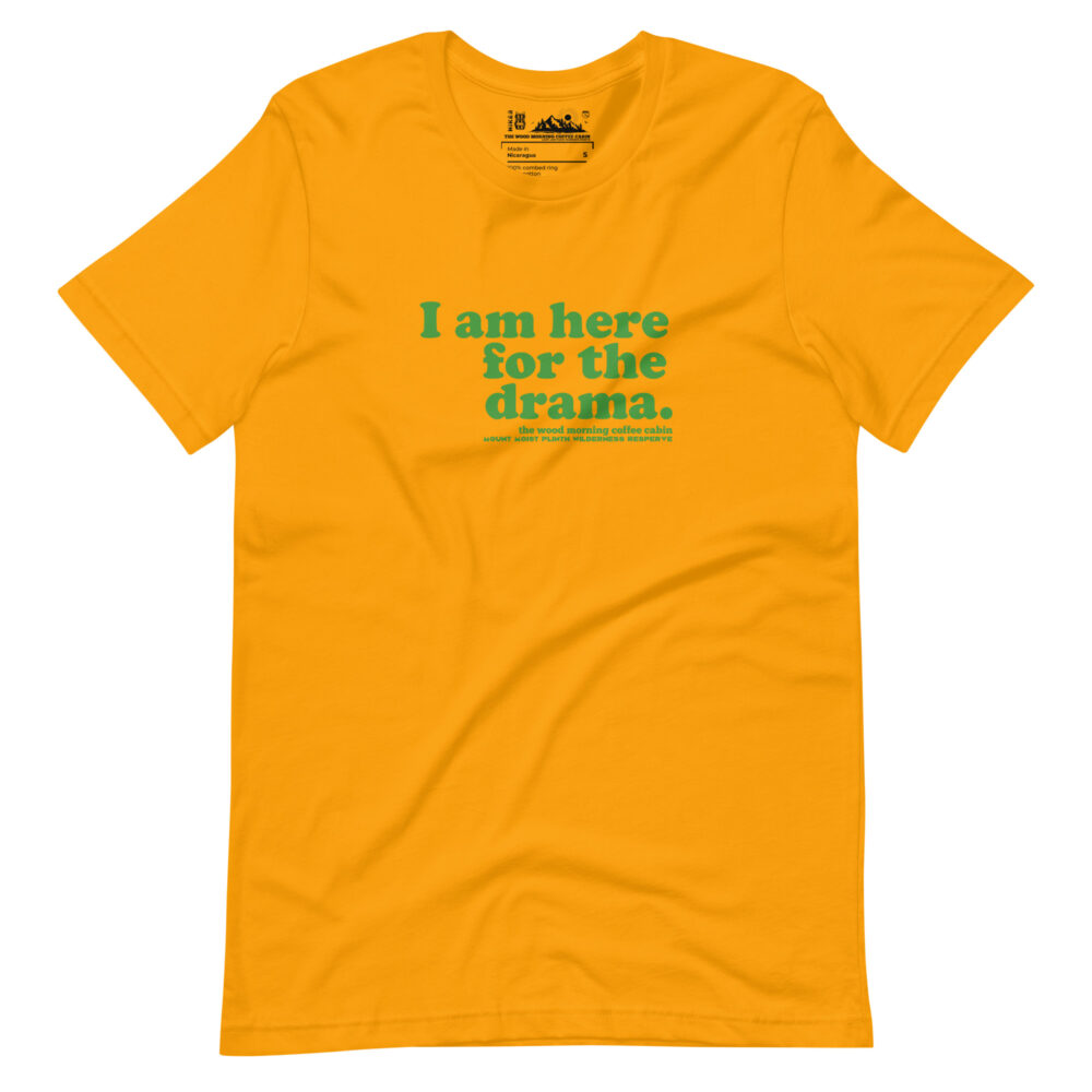 I am here for the drama - green text on gold cotton hiker t-shirt