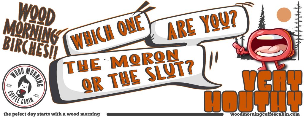 Which One Are You? The Moron or the Slut?
